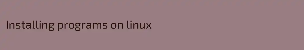 Installing programs on linux